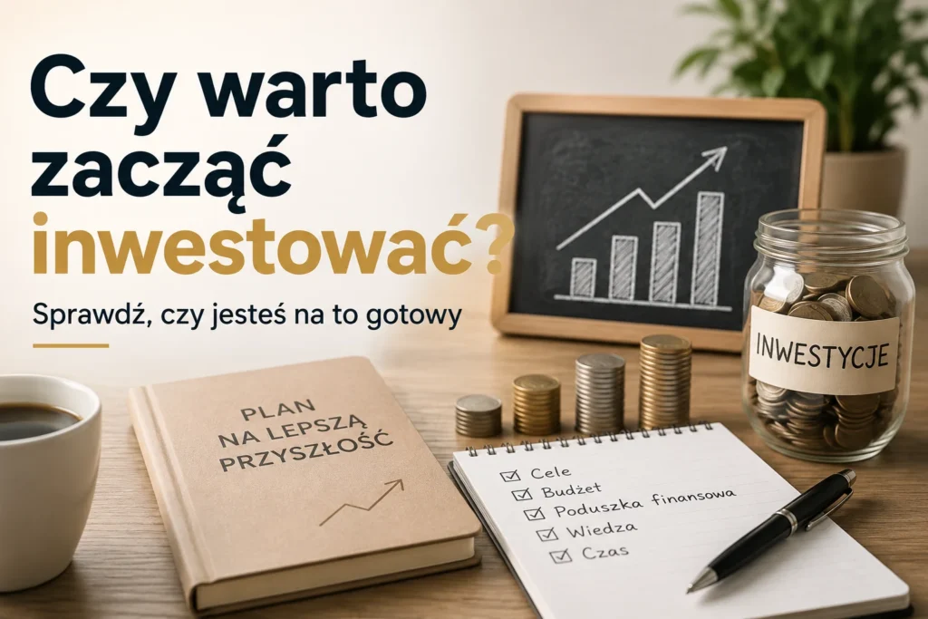 Czy warto zacząć inwestować – oszczędności, poduszka finansowa i przygotowanie do pierwszej inwestycji.